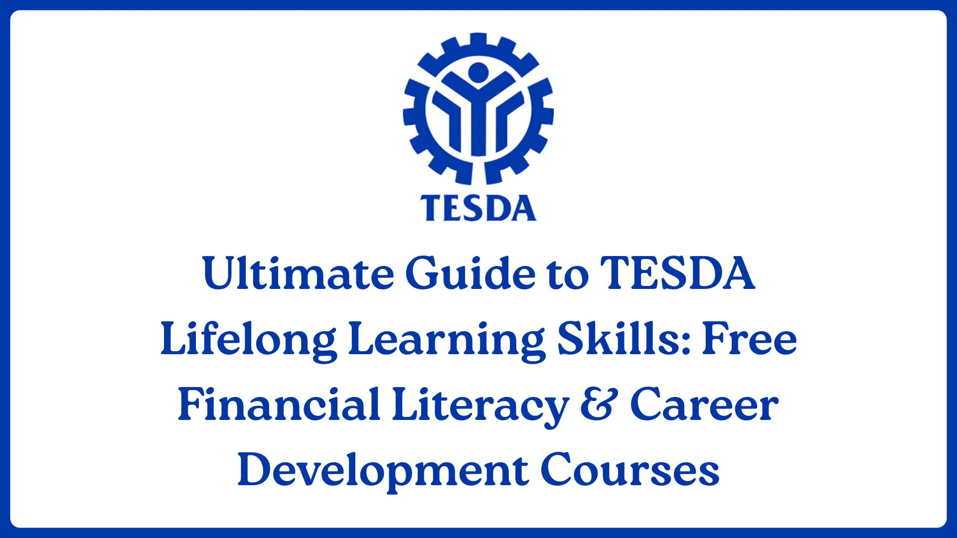 Ultimate Guide to TESDA Lifelong Learning Skills: Free Financial Literacy & Career Development Courses